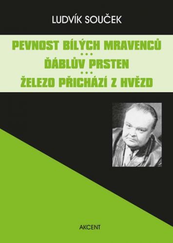 Pevnost bílých mravenců / Ďáblův prsten / Železo přichází z hvězd
					 - Souček Ludvík