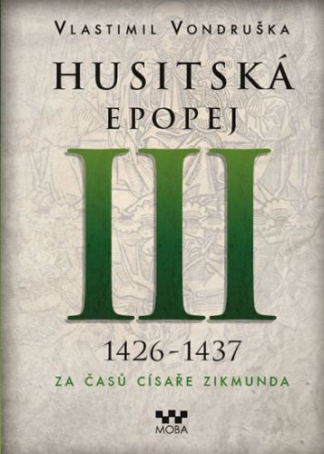 Husitská epopej III. 1426 -1437 - Za časů císaře Zikmunda
					 - Vondruška Vlastimil