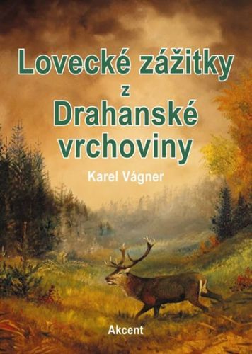 Lovecké zážitky z Drahanské vrchoviny
					 - Vágner Karel