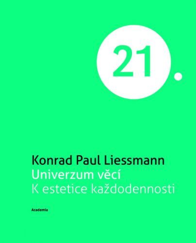 Univerzum věcí K estetice každodennosti (Edice 21. století)
					 - Liessmann Konrad Paul