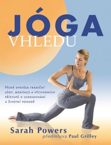 Jóga vhledu - Nová syntéza tradiční jógy, meditace a východních přístupů k uzdravování a životní pohodě
					 - Powers Sarah