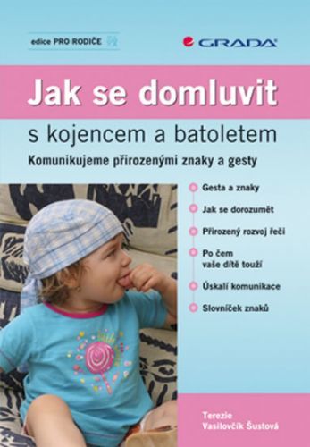 Jak se domluvit s kojencem a batoletem - Komunikujeme přirozenými znaky a gesty
					 - Vasilovčík-Šustová Terezie