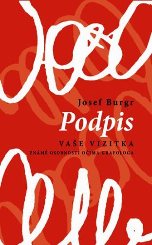 Podpis vaše vizitka - Známé osobnosti očima grafologa
					 - Burgr Josef