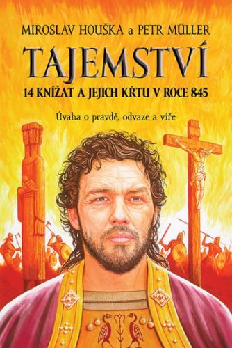 Tajemství 14 knížat a jejich křtu v roce 845
					 - Houška Miroslav
