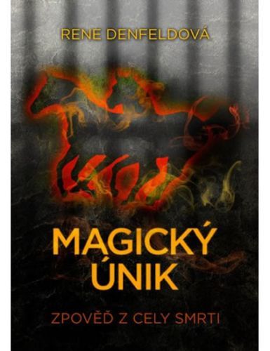 Magický únik - Zpověď z cely smrti
					 - Denfeldová Rene