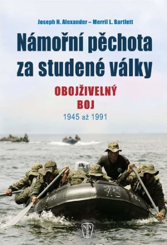 Námořní pěchota za studené války - Obojživelný boj 1945 až 1991
					 - Alexander J.H., Barlett M.L.