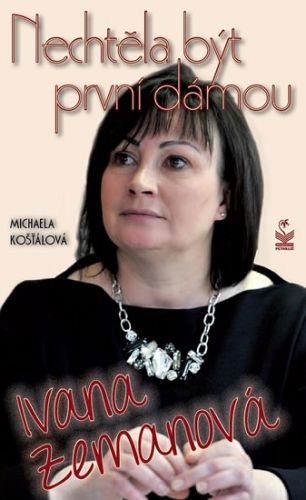 Ivana Zemanová - Nechtěla být první dámou
					 - Košťálová Michaela