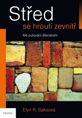 Střed se hroutí zevnitř - Mé putování šílenstvím
					 - Saksová Elyn R.