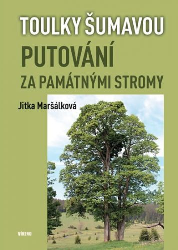 Toulky Šumavou - Putování za památnými stromy
					 - Maršálková Jitka