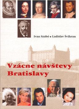 Vzácne návštevy Bratislavy - Szabó Ivan, Švihran Ladislav