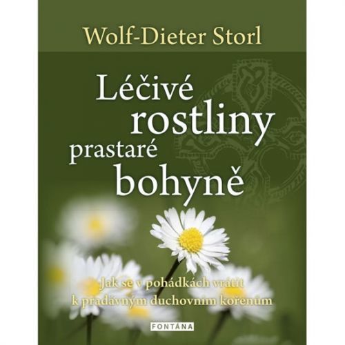 Léčivé rostliny prastaré bohyně - Jak se v pohádkách vrátit k pradávným duchovním kořenům
					 - Storl Wolf-Dieter