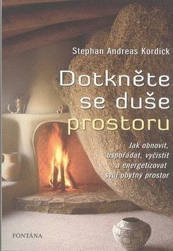 Dotkněte se duše prostoru - Jak obnovit, uspořádat, vyčistit a energizovat svůj obytný prostor
					 - Kordick Stephan Andreas