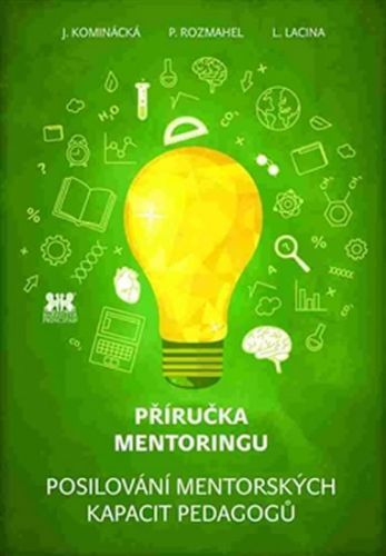 Příručka mentoringu - Posilování mentorských kapacit pedagogů
					 - Kominácká Jitka