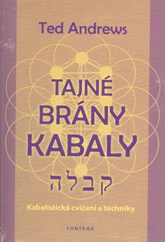 Tajné brány Kabaly - Kabalistická cvičení a techniky
					 - Andrews Ted