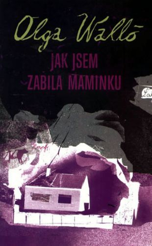 Jak jsem zabila maminku
					 - Walló Olga