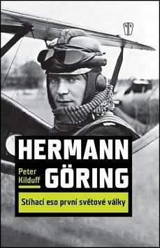 Hermann Göring - Stíhací eso první světové války
					 - Kilduff Peter