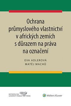 Ochrana průmyslového vlastnictví v afrických zemích s důrazem na práva na označení - Adlerová Eva, Matěj Machů - e-kniha