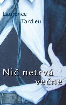 Nič netrvá večne - Tardieu Laurence