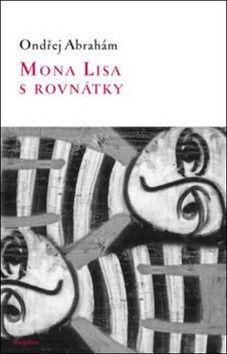 Mona Lisa s rovnátky - Abrahám Ondřej