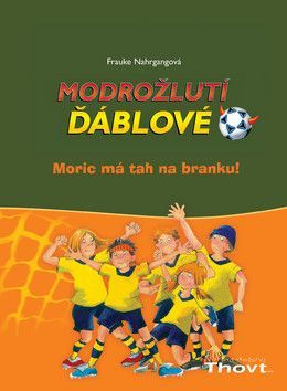 Modrožlutí ďáblové Moric má tah na branku! - Gotzen-Beeková Betina, Nahrgangová Frauke