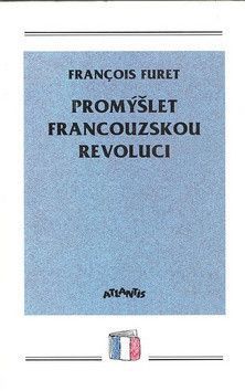 Promýšlet francouzskou revoluci - Furet Francois