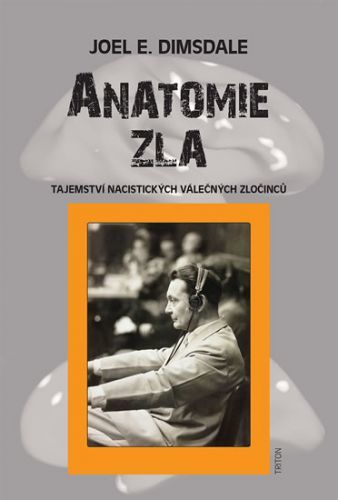 Anatomie zla - Tajemství nacistických válečných zločinců
					 - Dimsdale Joel E.