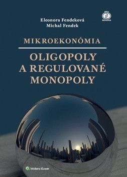 Mikroekonómia Oligopoly a regulované monopoly - Fendeková Eleonora, Fendek Michal