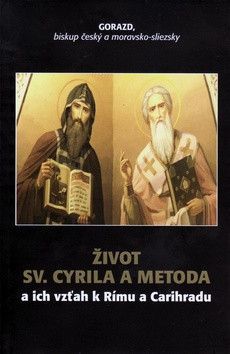 Život Sv. Cyrila a Metoda a ich vzťah k Rímu a Carihradu - Gorazd