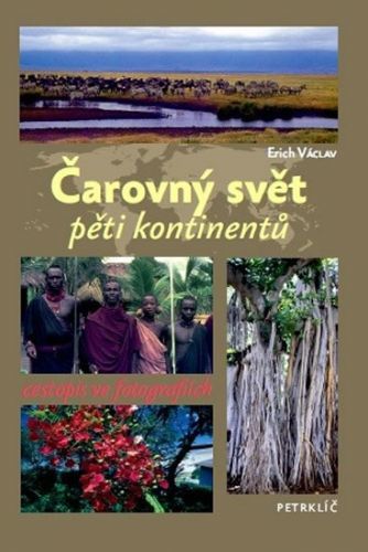 Čarovný svět pěti kontinentů - Cestopis ve fotografiích
					 - Václav Erich