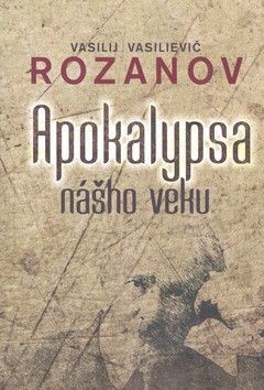 Apokalypsa nášho veku - Rozanov Vasilij Vasilievič