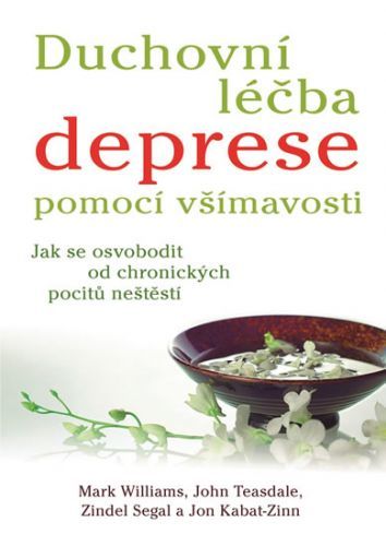 Duchovní léčba deprese pomocí všímavosti - Jak se osvobodit od chronických pocitů neštěstí
					 - Williams Mark, Teasdale John, Segal Zindel, Kabat-Zinn Jon,