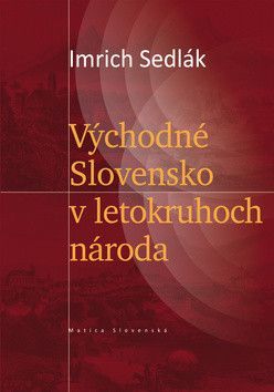 Východné Slovensko v letokruhoch národa - Sedlák Imrich