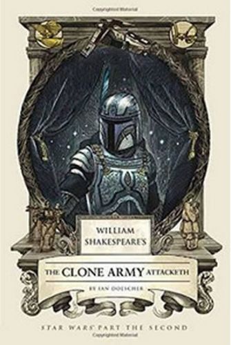 William Shakespeare's Attack The Clone Army Attacketh
					 - Doescher Ian