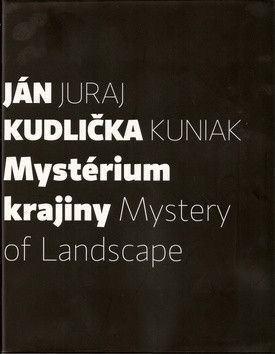 Mystérium krajiny Mystery of Landscape - Kudlička Ján, Kuniak Juraj