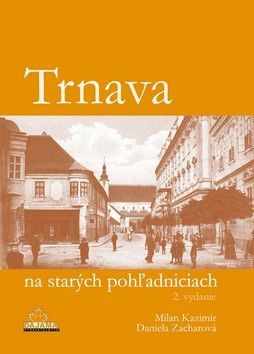 Trnava na starých pohľadniciach - Kazimír Milan, Zacharová Daniela