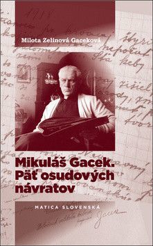 Mikuláš Gacek. Päť osudových návratov - Zelinová Milota