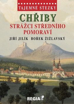 Tajemné stezky - Chřiby Strážci středního Pomoraví
					 - Jilík Jiří, Žižlavský Bořek