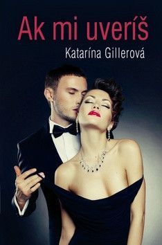 Ak mi uveríš - Gillerová Katarína