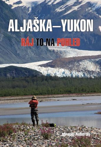 Aljaška-Yukon - Ráj to na pohled
					 - Podhorský Miroslav