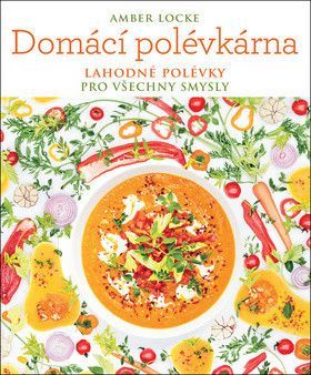 Domácí polévkárna - Lahodné polévky pro všechny smysly
					 - Locke Amber