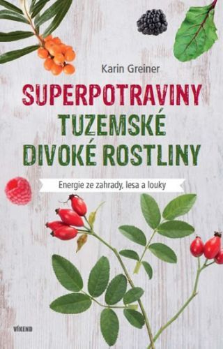 Superpotraviny - Tuzemské divoké rostliny
					 - Greinerová Karin