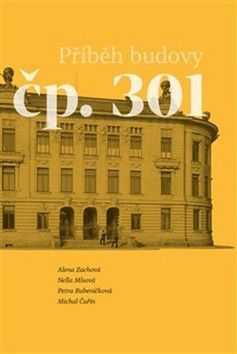 Příběh budovy čp. 301 - Zachová Alena, Čuřín Michal, Mlsová Nela, Bubeníčková Petra