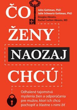 Čo ženy naozaj chcú - Gottman John M., Schwartz Gottman Julie, Abrams Douglas Carlton