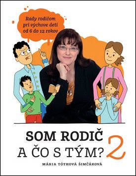 Som rodič a čo s tým? 2 - Tóthová Šimáčková Mária, Tóthová Šimčáková Mária