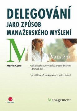 Delegování jako způsob manažerského myšlení - Cipro Martin
