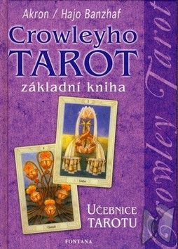 Crowleyho tarot základní kniha - Akron C. F. Frey, Banzhaf Hajo