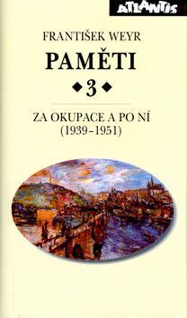 Paměti 3 Za okupace a po ní (1939-1951) - Weyr František