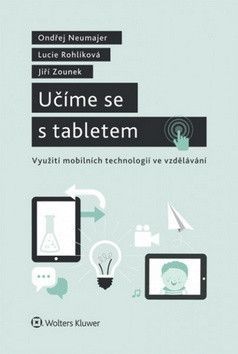 NEUMAJER ONDŘEJ, ROHLÍKOVÁ LUCIE, ZOUNEK JIŘÍ Učíme se s tabletem