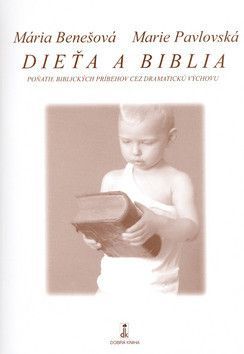 Dieťa a Biblia - Benešová Mária, Pavlovská Marie