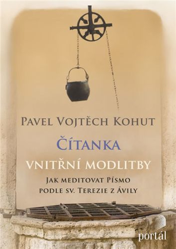 Čítanka vnitřní modlitby - Jak meditovat Písmo podle sv. Terezie z Ávily
					 - Kohut Vojtěch